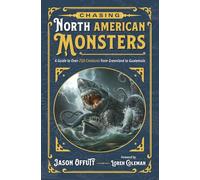 Chasing North American Monsters: A Guide to over 250 Creatures from Greenland to Guatemala