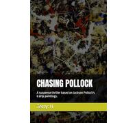 CHASING POLLOCK: A suspense thriller based on Jackson Pollock's 6 drip paintings.