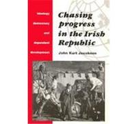 Chasing Progress in the Irish Republic: Ideology, Democracy and Dependent Development Jacobsen, John Kurt, Jacobsen, Kurt (Auteur)
