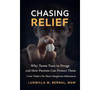 Chasing Relief: Why Teens Turn to Drugs and Why Today's Drugs Are So Much More Dangerous
