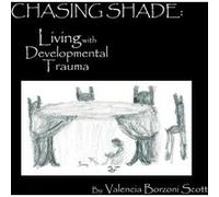 Chasing Shade Living with Developmental Trauma - Valencia Borzoni Scott - Author Solutions Inc - Livre en Anglais Valencia Borzoni ScottValencia Borzoni Scott (Auteur)