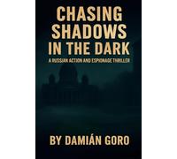 CHASING SHADOWS IN THE DARK: An Action and Mystery Thriller on Russia