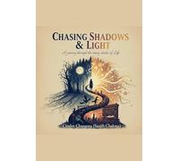 Chasing Shadows & Light - A Journey through the many shades of Life