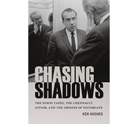 Chasing Shadows: The Nixon Tapes, the Chennault Affair, and the Origins of Watergate