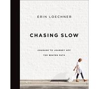 Chasing Slow: Courage to Journey Off the Beaten Path