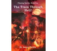 Chasing Spirits: Book One - The Train Through Hell!