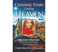 Chasing Stars, Finding Heaven: Seeking Stardom, Finding the Savior: An Israeli-American Flight Attendant's Journey to the Messiah