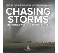 Chasing Storms And Other Weather Disturbances - Weather For Kids Children's Earth Sciences Books
