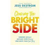 Chasing the Bright Side by Jess Ekstrom Jess Ekstrom (Auteur)