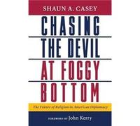 Chasing the Devil at Foggy Bottom by Shaun A Casey Shaun A Casey (Auteur)