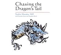 Chasing the Dragon's Tail: Theory and Practice of Acupuncture in the Work of Yoshio Manaka
