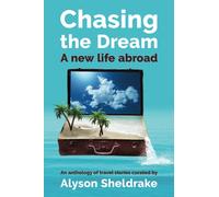 Chasing the Dream - A new life abroad: An anthology of travel stories