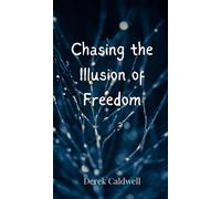 Chasing The Illusion Of Freedom