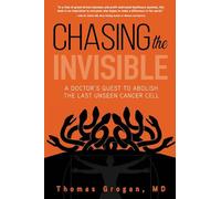Chasing the Invisible: A Doctor's Quest to Abolish the Last Unseen Cancer Cell