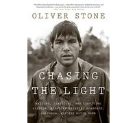 Chasing The Light: Writing, Directing, and Surviving Platoon, Midnight Express, Scarface, Salvador, and the Movie Game - The Controversial Oscar-Winning Director's Intimate Memoir