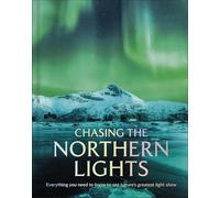 Chasing the Northern Lights: Everything You Need to Know to See Nature’s Greatest Light Show