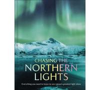 Chasing the Northern Lights Everything You Need to Know to See Nature’s Greatest Light Show - DK Travel - DK Travel - ebook (ePub) - Livre