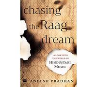 Chasing the Raag Dream: A Look into the World of Hindustani Music