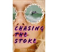 Chasing The Stoke: An Uplifting Action-Packed Beach Read With A Heart-Wrenching Twist