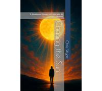 Chasing the Sun: A Luminous History of Light and Its Shadow
