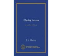 Chasing the sun: or rambles in Norway
