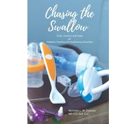Chasing the Swallow: Truth, Science, and Hope For Pediatric Feeding and Swallowing Disorders