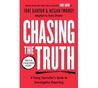 Chasing the Truth: A Young Journalist's Guide to Investigative Reporting: She Said Young Readers Edition
