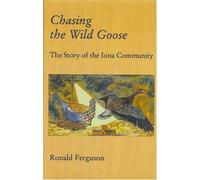Chasing the Wild Goose: The Story of the Iona Community