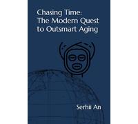 Chasing Time: The Modern Quest to Outsmart Aging