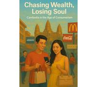 Chasing Wealth, Losing Soul: Cambodia in the Age of Consumerism