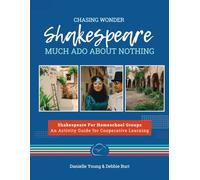 Chasing Wonder Shakespeare For Homeschool Groups: Much Ado About Nothing: An Activity Guide for Cooperative Learning