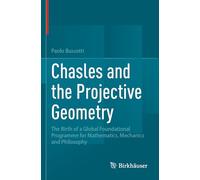 Chasles and the Projective Geometry: The Birth of a Global Foundational Programme for Mathematics, Mechanics and Philosophy