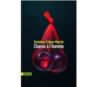 Chasse à l'homme Gretchen Felker-Martin (Auteur), Héloïse Esquié (Traduction)