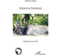 Chasse au Cameroun - Ibrahim S. Njoya - L'harmattan - broché - Etude