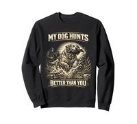 Chasse Aux Canards My Dog Hunts Better Than You Sweatshirt