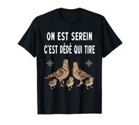 Chasse bécasse Humour on est Serein dédé Qui Tire T-Shirt