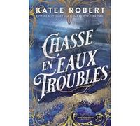 Chasse en eaux troubles Katee Robert (Auteur), Agathe Gras (Traduction)