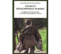 Chasse Et Développement Durable - La Chasse, Acteur Du Développement Durable Pour La France Et Pour L'europe - Les Débats Du Forum D'iéna Au Conseil Économique Et Social