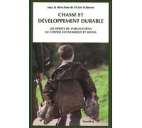 Chasse Et Développement Durable - La Chasse, Acteur Du Développement Durable Pour La France Et Pour L'europe - Les Débats Du Forum D'iéna Au Conseil Économique Et Social