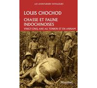 Chasse et faune indochinoises Vingt-cinq ans au Tonkin et en Annam. - Louis Chochod - Montbel Eds De - broché - Récit