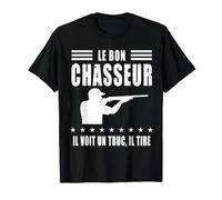 Chasse Humour réplique Bon Chasseur il voit Un Truc il Tire T-Shirt