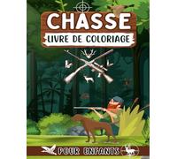 Chasse livre de coloriage pour enfants: 51 pages à colorier sur la faune sauvage pour les enfants avec des cerfs, des canards, des forêts, des ... colorier pour garçons et filles de tous âges.
