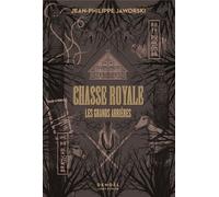 Chasse royale Les grands arrières - Jean-Philippe Jaworski - Denoël - broché - Roman