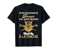 Chasse tee Pas Besoin de Thérapie j'ai besoin De la Chasse T-Shirt