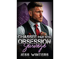 Chassée par son obsession sauvage: Une romance à suspense avec un harceleur