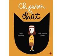 Chasser le chat Alice de Nussy (Auteur), Jean-François Martin (Illustration)