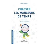 Chasser les mangeurs de temps: Revenir à l'essentiel
