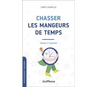 Chasser les mangeurs de temps Revenir à l'essentiel - Cindy Chapelle - Jouvence - broché - Guide