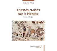 Chassés-croisés sur la Manche - Bertrand Picard - Les Impliqués - broché - Roman
