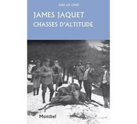 Chasses d'altitude Chamois, brocards et coqs de bruyère. - James Jaquet - Montbel Eds De - broché - Récit